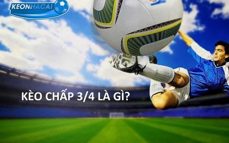 Ví dụ siêu chuẩn về kèo cược 3/4
