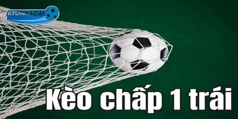 Tìm hiểu về kèo chấp 1 trái